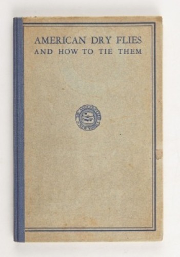 [ANGLERS' CLUB OF NEW YORK] BURKE, EDGAR American Dry Flies And How to Tie Them.
