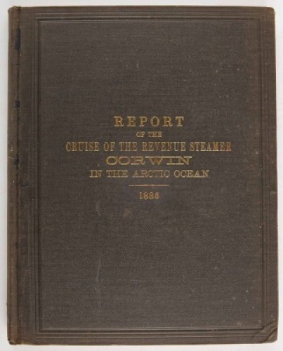 [ALASKA] HEALY, M[ICHAEL] A. Report of the Cruise of the Revenue Marine Steamer Corwin in the Arctic Ocean in the Year 1885.